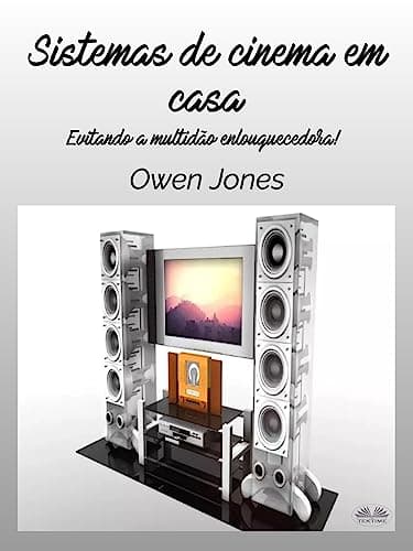 Sistemas De Cinema Em Casa: Evitando A Multidão Enlouquecida! (Portuguese Edition)